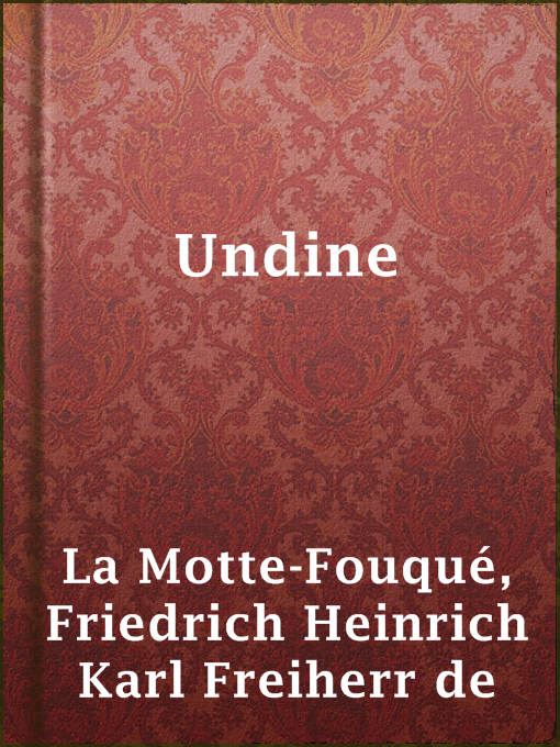 Title details for Undine by Friedrich Heinrich Karl Freiherr de La Motte-Fouqué - Available